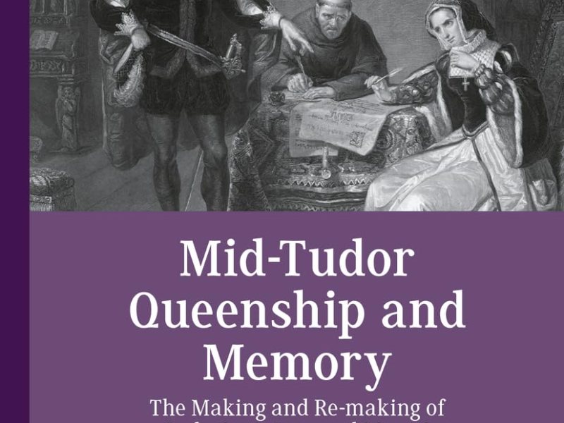 Review of “Mid-Tudor Queenship and Memory: The Making and Re-making of Lady Jane Grey and Mary&nbsp;I”